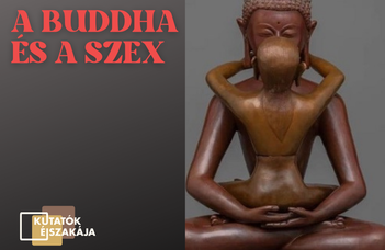 A Buddha és a szex – Kutatók Éjszakája 2023